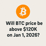 Will BTC price be above $120k on Jan 1, 2026?