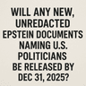 Will any new, unredacted Epstein documents naming U.S. politicians be released by Dec 31, 2025?