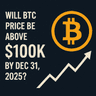 Will BTC price be above $100K by Dec 31, 2025?